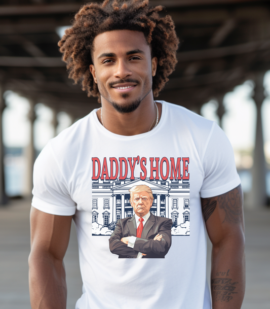 President Trump Shirt, Daddy's Home Tshirt, Daddy's Home, President Trump is Home Tee, President Trump