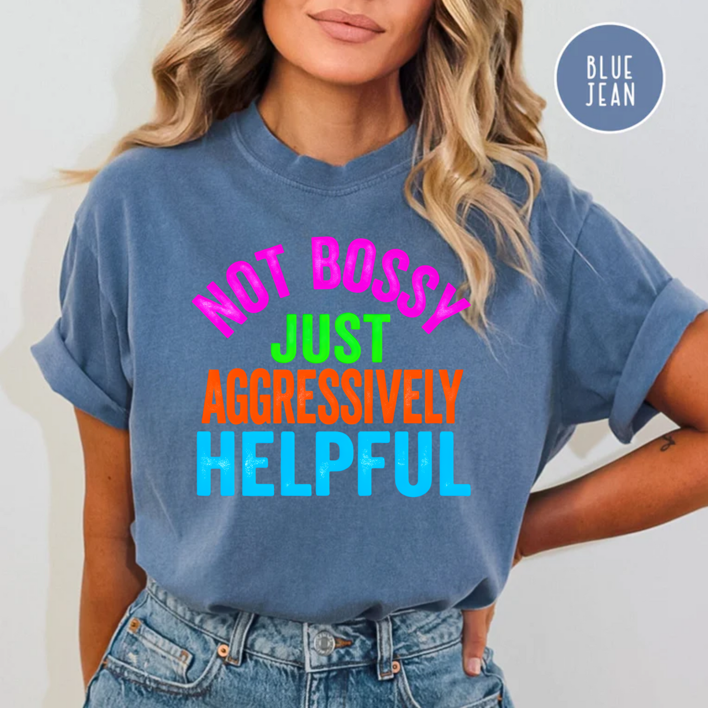 Not Bossy Just Aggressively Helpful Comfort Color Tee