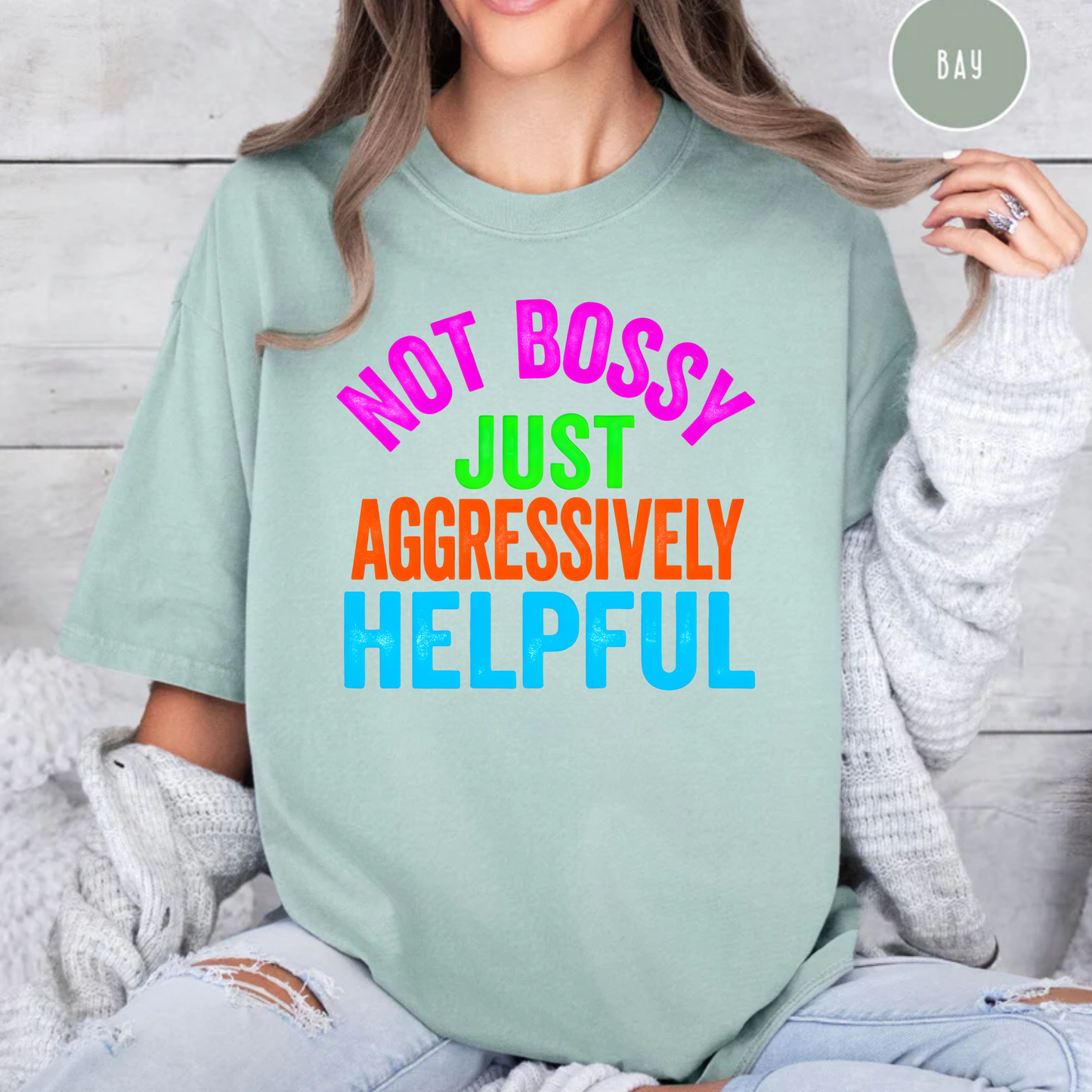 Not Bossy Just Aggressively Helpful Comfort Color Tee