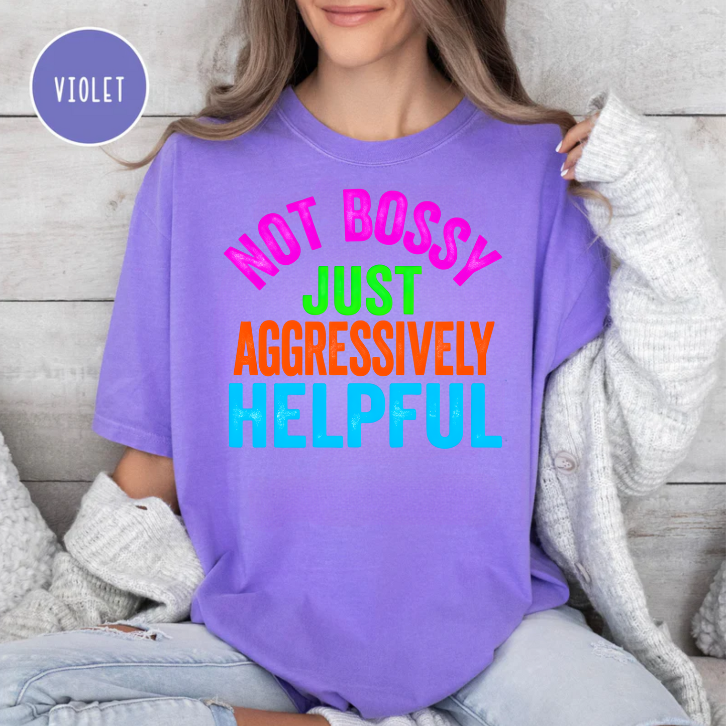 Not Bossy Just Aggressively Helpful Comfort Color Tee