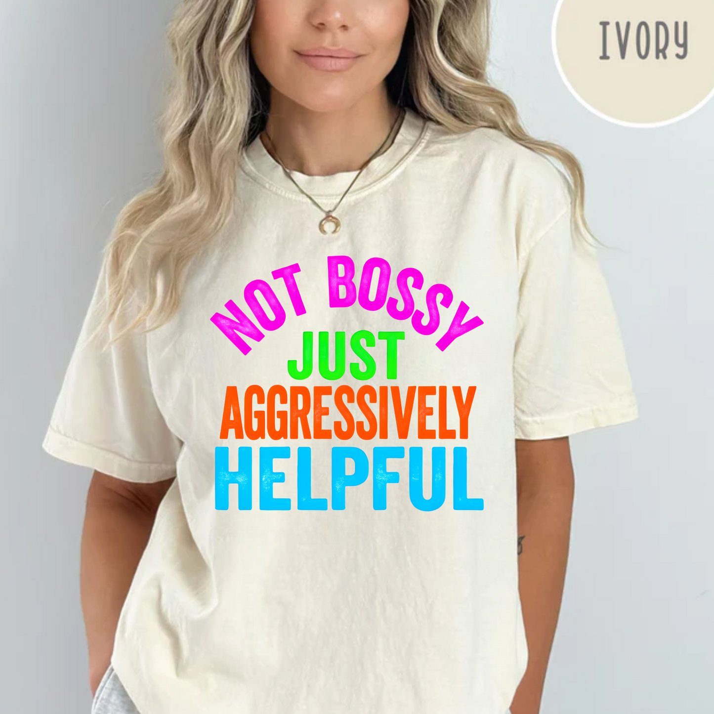 Not Bossy Just Aggressively Helpful Comfort Color Tee