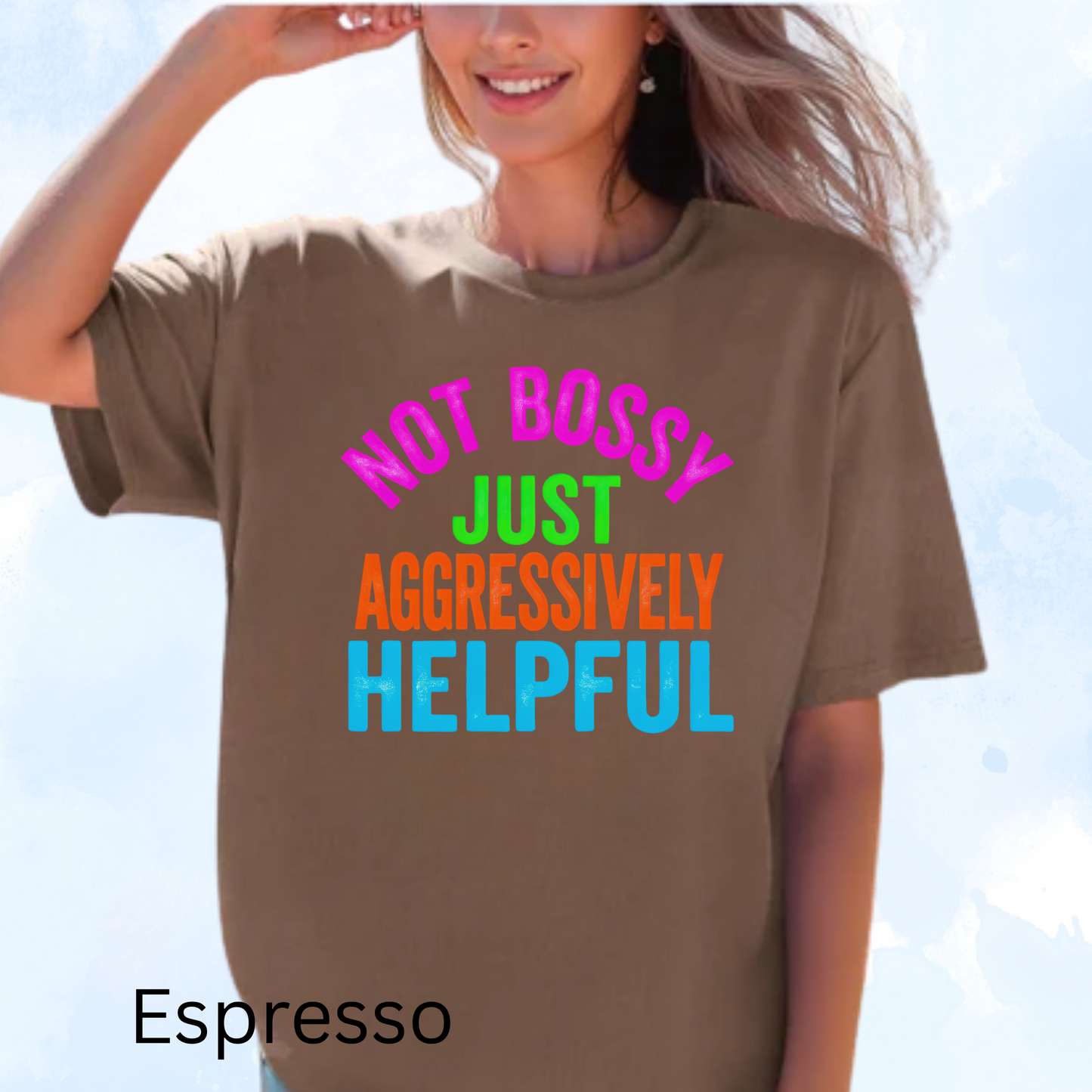 Not Bossy Just Aggressively Helpful Comfort Color Tee