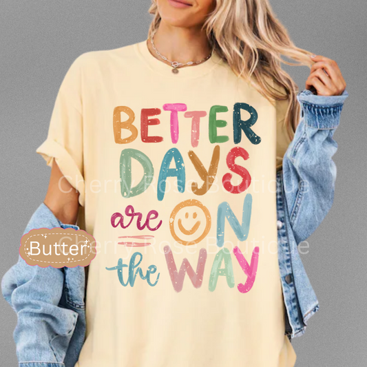 Better Days are on the Way-Comfort Color Shirt